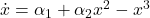 \dot{x}=\alpha_1+\alpha_2 x^2 - x^3